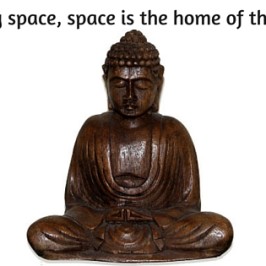 -Silence is an empty space, space is the home of the awakened mind.- - Buddha